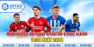 Manchester United Vs Brighton & Hove Albion 18:30 Ngày 24/08