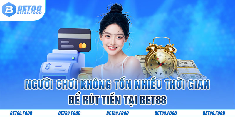 Người chơi không tốn nhiều thời gian để rút tiền tại Bet88