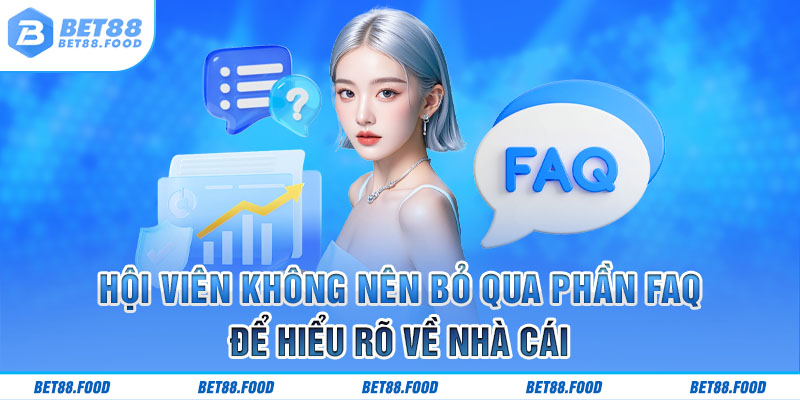 Hội viên không nên bỏ qua phần faq để hiểu rõ về nhà cái