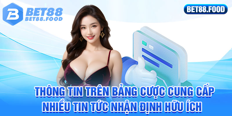 Thông tin trên bảng cược cung cấp nhiều tin tức nhận định hữu ích