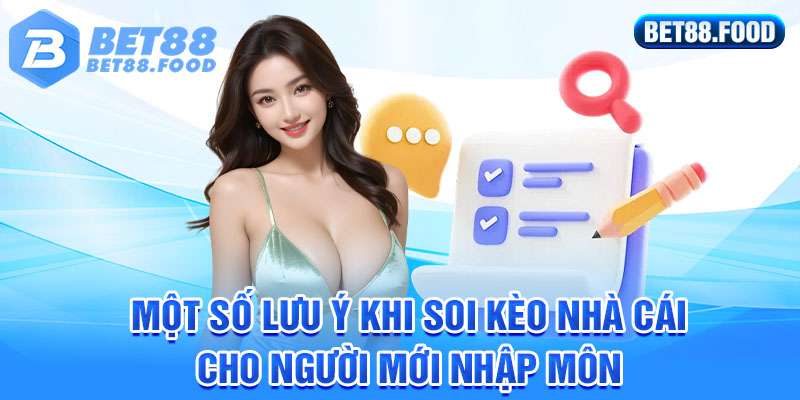 Một số lưu ý khi soi kèo nhà cái cho người mới nhập môn