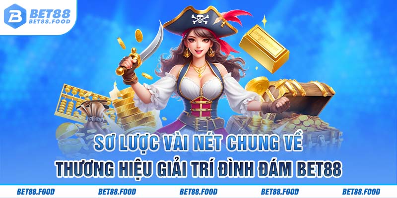 Sơ lược vài nét chung về thương hiệu giải trí đình đám Bet88