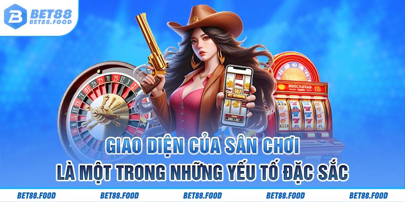 Giao diện của sân chơi là một trong những yếu tố đặc sắc