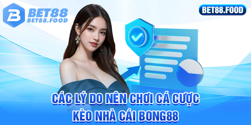 Các lý do nên chơi cá cược kèo nhà cái Bong88