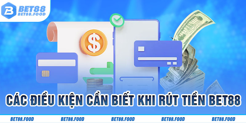 Các điều kiện cần biết khi rút tiền BET88