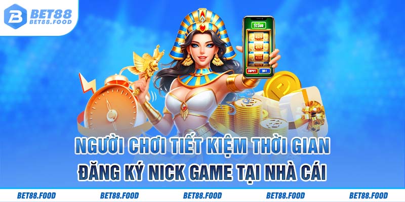 Người chơi tiết kiệm thời gian đăng ký nick game tại nhà cái