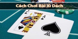 Cách Chơi Xì Dách Chắc Thắng Với 5 Chiến thuật Cực Chuẩn