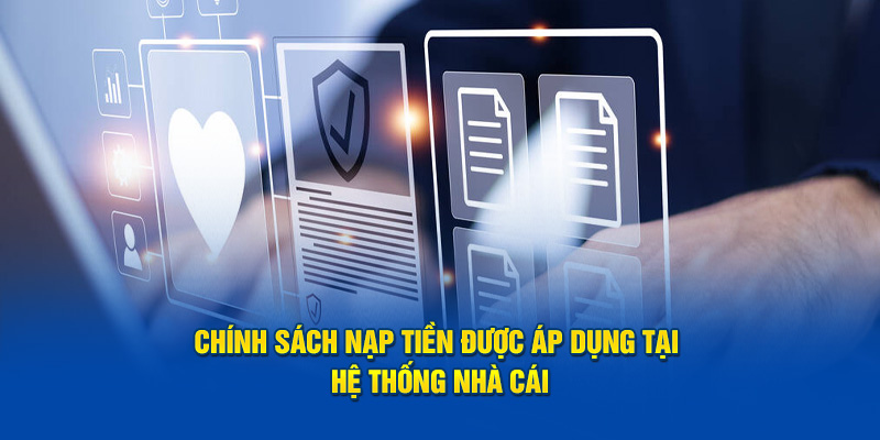 Chính sách nạp tiền được áp dụng tại hệ thống nhà cái