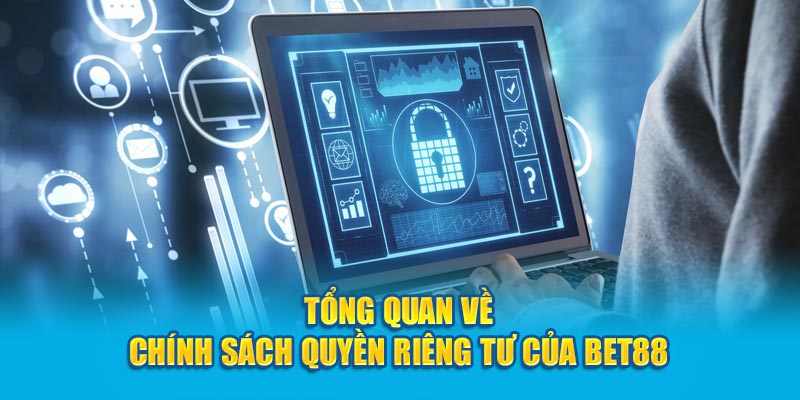 Tổng quan về chính sách quyền riêng tư của BET88